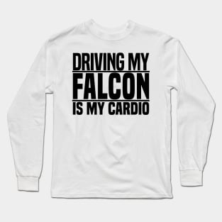 Driving my Falcon is my cardio Long Sleeve T-Shirt